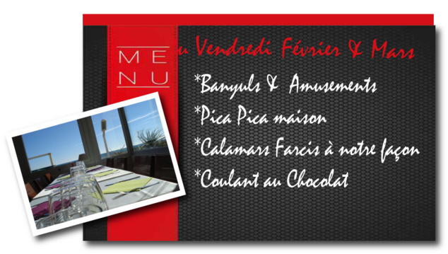 Menu des Vendredis Février & Mars : *Banyuls & Amusements *Pica Pica maison *Calamars Farcis à notre façon *Coulant au Chocolat